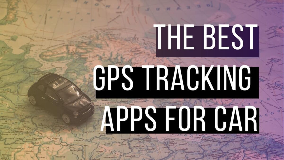 Best GPS Tracking App for Car