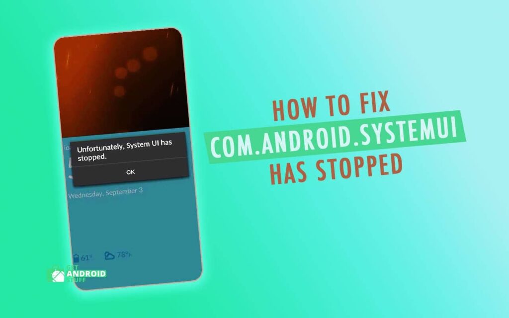 How to fix
com.android.systemui
has stopped