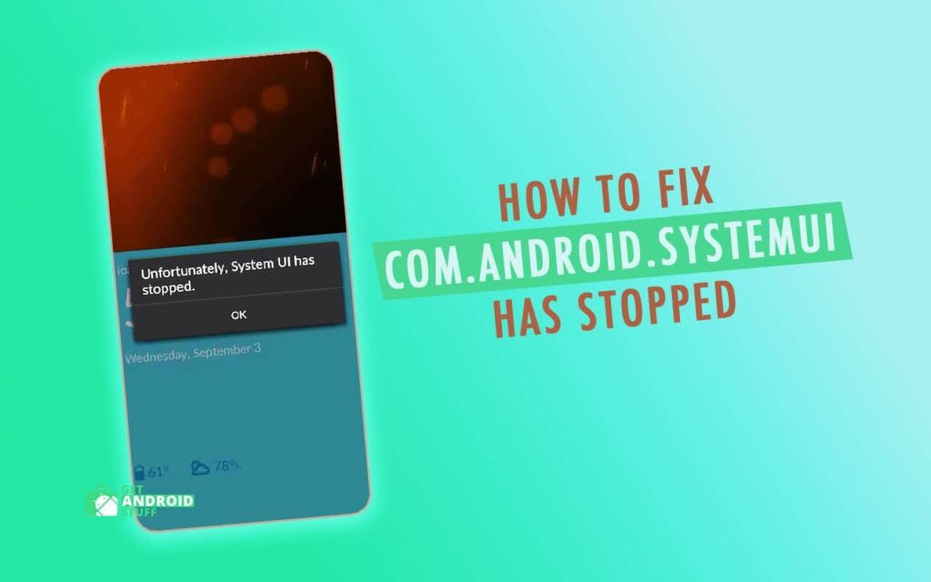 3 Ways to Fix com.android.systemui has stopped | Get ...